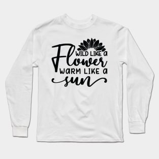 wild like a flower warm like a sun Long Sleeve T-Shirt